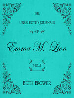The Unselected Journals of Emma M. Lion, Volume 2
